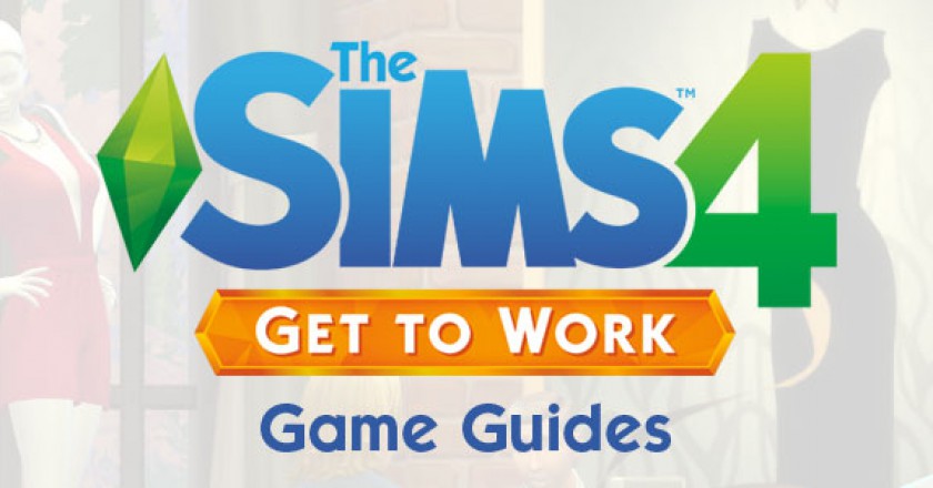 The Sims 4 Get to Work Game Guides